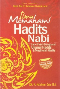 Ilmu memahami hadits Nabi : cara praktis menguasai ulumul hadits dan mustholah hadits