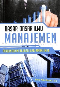 Dasar-dasar ilmu manajemen : pengantar menguasai ilmu manajemen