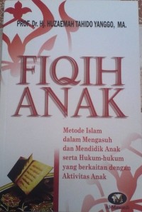 Image of Fiqih Anak : Metode Islam dalam Mengasuh dan Mendidik Anak serta Hukum-hukum yang berkaitan dengan Aktivitas Anak