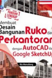 Image of Panduan Lengkap Membuat Desain Bangunan Ruko dan Perkantoran dengan AutoCAD dan Google SketchUp