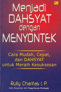 Image of Menjadi Dahsyat dengan Menyontek : Cara Mudah, Cepat, dan Dahsyat untuk Meraih Kesuksesan