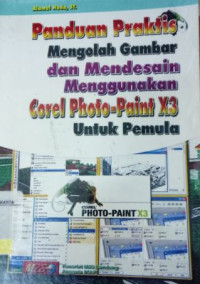 Image of Panduan Praktis Mengolah Gambar dan Mendesain Menggunakan Corel Photo-Paint X3 untuk Pemula