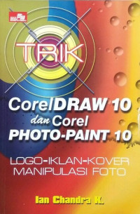 Image of Trik CorelDraw 10 dan Corel Photo-Paint 10 : Logo-Iklan-Kover Manipulasi Foto