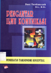 Pengantar Ilmu Komunikasi : Pendekatan Taksonomi Konseptual