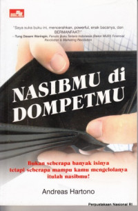 Nasibmu di dompetmu : bukan seberapa banyak isinya tetapi seberapa mampu kamu mengelolanya itulah nasibmu