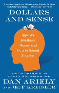 DOLLAR AND SENSE; How We Misthink Money and How to spend Smarter