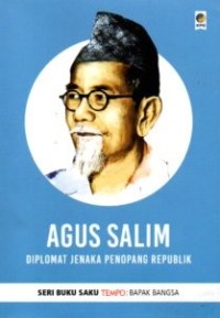 Agus Salim : diplomat jenaka penopang Republik