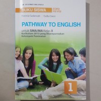 Pathway To English untuk SMA/MA Kelas X Kurikulum 2013 yang Disempurnakan : Kelompok Peminatan