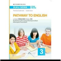 Pathway To English untuk SMA/MA Kelas XII : Kurikulum 2013 yang Disempurnakan Kelompok Peminatan