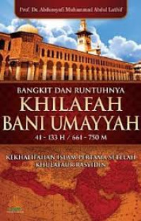 Image of Bangkit dan Runtuhnya Khilafah Bani Umayyah 41-133 H / 661-750 M : Kekhalifahan Islam Pertama Setelah Khulafaur Rasyidin