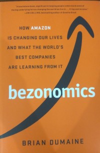 Image of bezonomics : How Amazon is Changing Our Lives And What The World's Best Companies are Learning From It