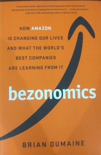 bezonomics : How Amazon is Changing Our Lives And What The World's Best Companies are Learning From It