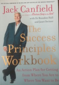 Image of The Success Principles Workbook : An Action Plan For Getting From Where You Are To Where You Want To Be