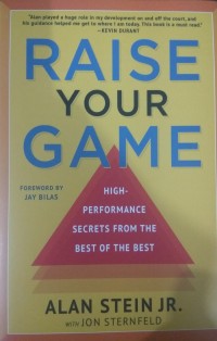 Raise Your Game : High Performance Secrets From The Best Of The Best