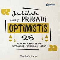 Jadilah Pribadi Optimistis : 25 Alasan Kamu Tetap Semangat Menjalani hidup