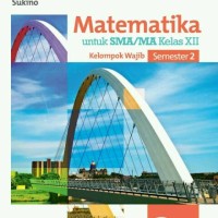 Matematika untuk SMA/MA Kelas XII Kelompok Wajib Semester 2