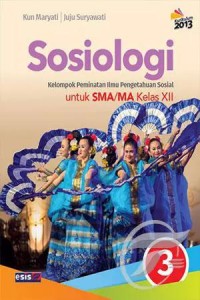 Sosiologi untuk SMA/MA Kelas XII : Kelompok Peminatan Ilmu Pengetahuan Sosial