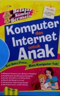 Komputer dan Internet untuk Anak : Biar Makin Pintar, Main Komputer Yuk!