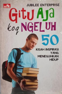 Image of Gitu Aja Kok Ngeluh: 50 Kisah Inspirasi Yang Meneguhkan Hidup