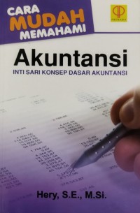 Cara Mudah Memahami Akuntansi : Inti Sari Konsep Dasar Akuntansi