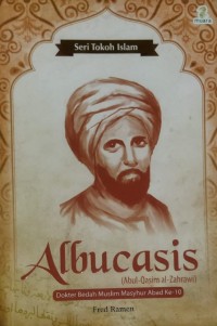 Albucasis (Abu Al-Qasim Al-Zahrawi) : Renowned Muslim Surgeon of the Tenth Century