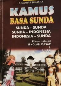 Kamus Bahasa Sunda :  Sunda - Sunda, Sunda - Indonesia, Indonesia - Sunda