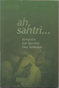 Image of ah, Santri... : Kumpulan Esai dan Puisi Dwy Sa'doellah