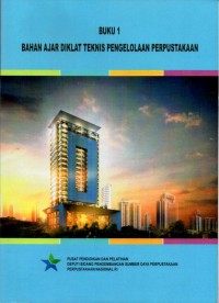 BUKU 1 ; BAHAN AJAR DIKLAT TEKNIS PENGELOLAAN PERPUSTAKAAN