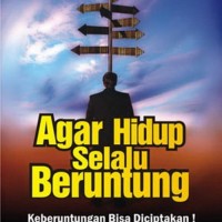 Agar hidup selalu beruntung