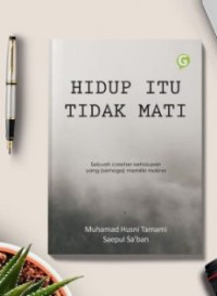 Image of Hidup Itu Tidak Mati : Sebuah Coretan Kehidupan yang (Semoga) Memiliki Makna