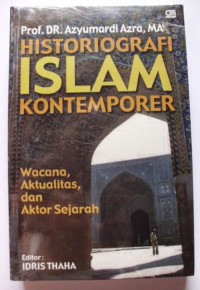 Image of Historiografi Islam Kontemporer : Wacana, Aktualitas, dan Aktor Sejarah
