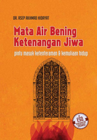 Image of Mata Air Bening Ketenangan Jiwa : Pintu Masuk Ketenteraman & Kemuliaan Hidup