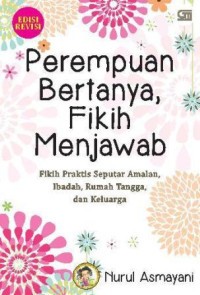 Image of Perempuan Bertanya, Fikih Menjawab : Fikih Praktis Seputar Amalan, Ibadah, Rumah Tangga, dan Keluarga