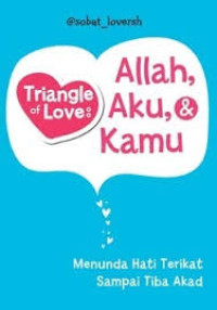 Image of Triangle Of Love : Allah, Aku & Kamu