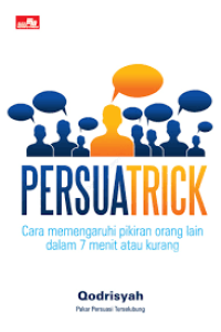 Persuatrick : Cara Mempengaruhi Pikiran Orang Lain dalam 7 Menit atau Kurang