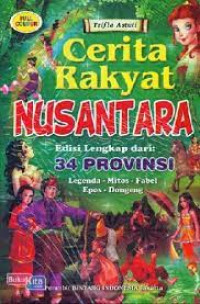 Image of Cerita Rakyat Nusantara Edisi Lengkap dari 34 Provinsi Legenda - Mitos - Fabel - Epos - Dongeng
