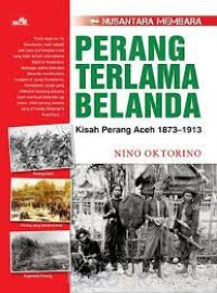 Perang Terlama Belanda : Kisah Perang Aceh 1873-1913