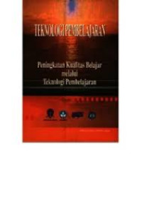 Teknologi Pembelajaran : Peningkatan Kualitas Belajar melalui Teknologi Pembelajaran
