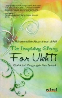 The Inspiring Story For Ukhti ; Kisah-kisah Penggugah jiwa Terbaik