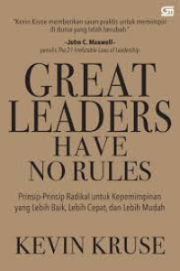 Image of Great Leaders Have no Rules : Prinsip-Prinsi Radikal untuk Kepemimpinan yang Lebih Baik, Lebih Cepat,  dan Lebih Mudah