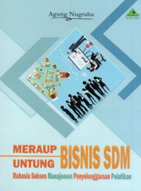 Meraup Untung Bisnis SDM : Rahasia Sukses Manajemen Penyelenggaraan Pelatihan