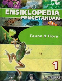 Ensiklopedia Pengetahuan 1 : Fauna & Flora