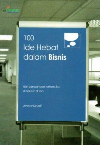 100 Ide Hebat dalam Bisnis : dari Perusahaan Terkemuka di Seluruh Dunia