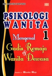 Psychologi wanita : gadis remaja dan wanita dewasa