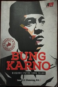 Bung Karno : Biografi Putra Sang Fajar