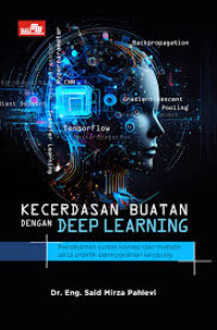 Image of Kecerdasan Buatan dengan Deep Learning : Pemahaman Tuntas Konsep dan Metode Serta Praktik Pemrograman Langsung